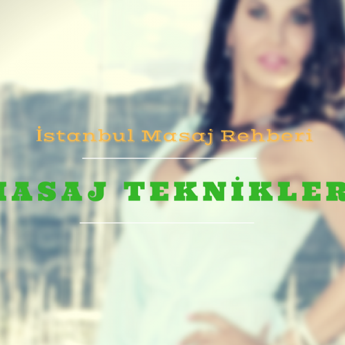 Hangi Masaj Tekniklerini Biliyorsunuz- İstanbul Masaj Rehberi