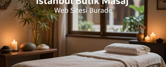 İstanbul Butik Masaj Web Sitesi Burada – Rahatlayın