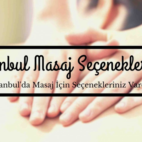 İstanbul Masaj Seçenekleriniz Vardır