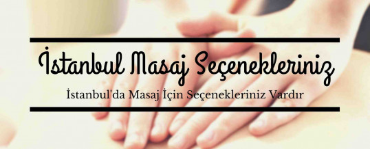 İstanbul’da Masaj İçin Seçenekleriniz Vardır
