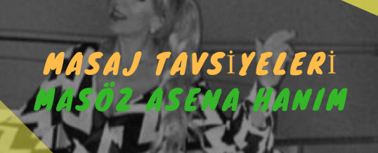 Masöz Asena Hanım Masaj Tavsiye