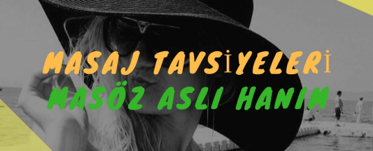 Masöz Aslı Hanım Masaj Tavsiye