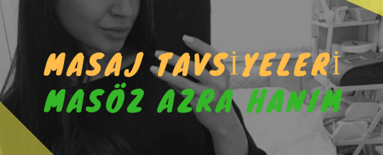 Masöz Azra Hanım Masaj Tavsiye