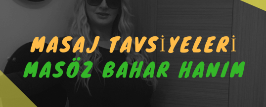 Masöz Bahar Hanım Masaj Tavsiye