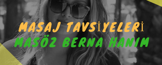 Masöz Berna Hanım Masaj Tavsiye