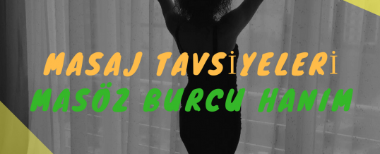 Masöz Burcu Hanım Masaj Tavsiye