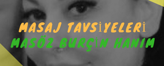 Masöz Burçin Hanım Masaj Tavsiye