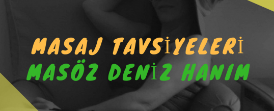 Masöz Deniz Hanım Masaj Tavsiye