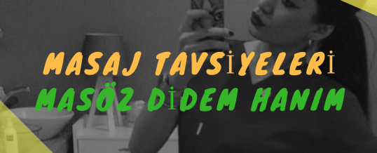 Masöz Didem Hanım Masaj Tavsiye