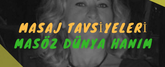 Masöz Dünya Hanım Masaj Tavsiye