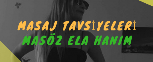 Masöz Ela Hanım Masaj Tavsiye