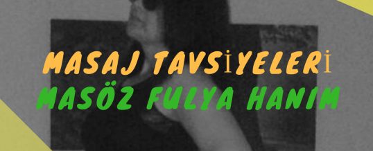 Masöz Fulya Hanım Masaj Tavsiye
