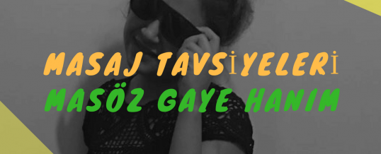 Masöz Gaye Hanım Masaj Tavsiye