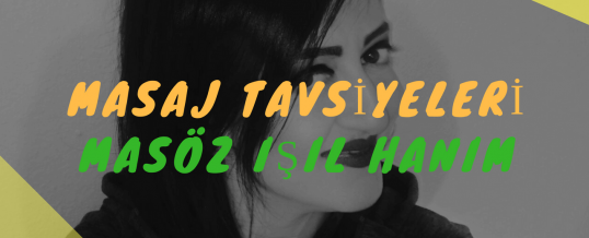 Masöz Işıl Hanım Masaj Tavsiye