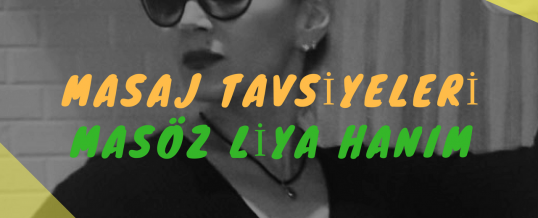 Masöz Liya Hanım Masaj Tavsiye