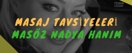 Masöz Nadya Hanım Masaj Tavsiye