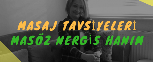 Masöz Nergis Hanım Masaj Tavsiye