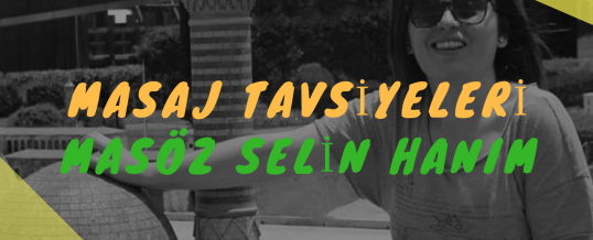 Masöz Selin Hanım Masaj Tavsiye