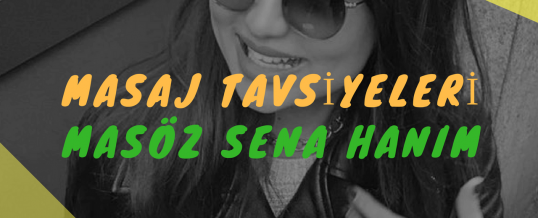 Masöz Sena Hanım Masaj Tavsiye