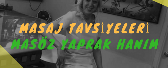 Masöz Yaprak Hanım Masaj Tavsiye