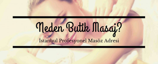 Neden Butik Masaj Tercih Etmelisiniz?
