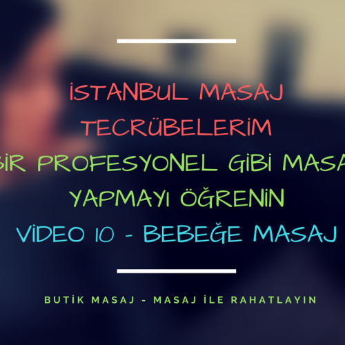 istanbul masaj tecrübelerim - video 10 - bebeğe masaj yapın