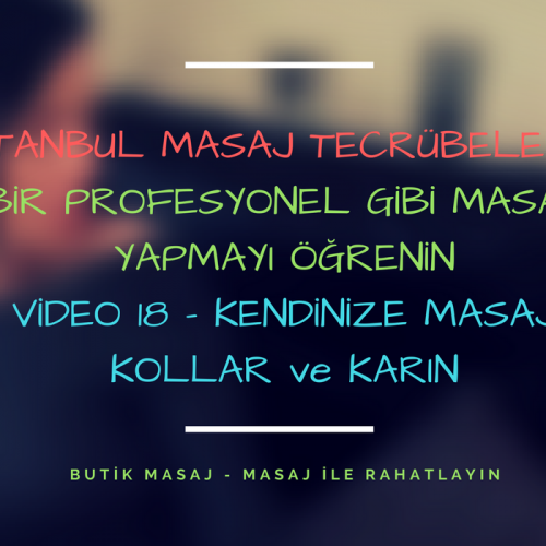 istanbul masaj tecrübelerim - video 18 - kendinize masaj - kollar ve karın