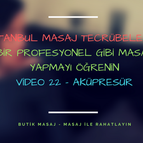 istanbul masaj tecrübelerim - video 22 - aküpresür