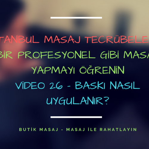 istanbul masaj tecrübelerim - video 26 - baskı nasıl uygulanır