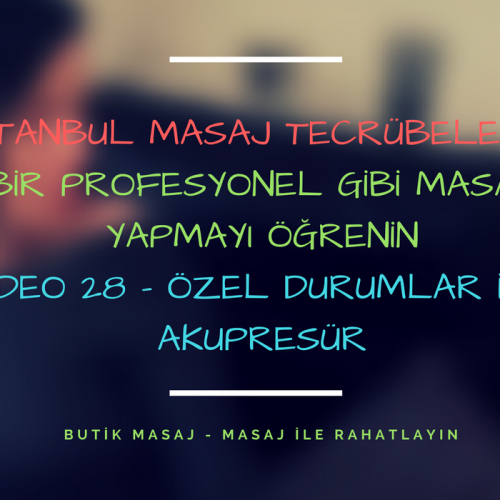 istanbul masaj tecrübelerim - video 28 - özel durumlar için akupresür