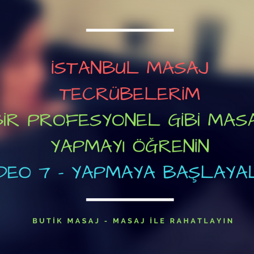 istanbul masaj tecrübelerim - video 7 - masaj yapmaya başlayalım